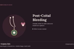 Post-Coital Bleeding: Causes, When to Worry & Treatment – Dr Arpana Jain, Gynaecologist in North Delhi